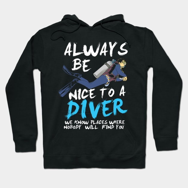 SCUBA DIVING: Always Be Nice To A Diver scuba diver t shirt gift Hoodie by woormle